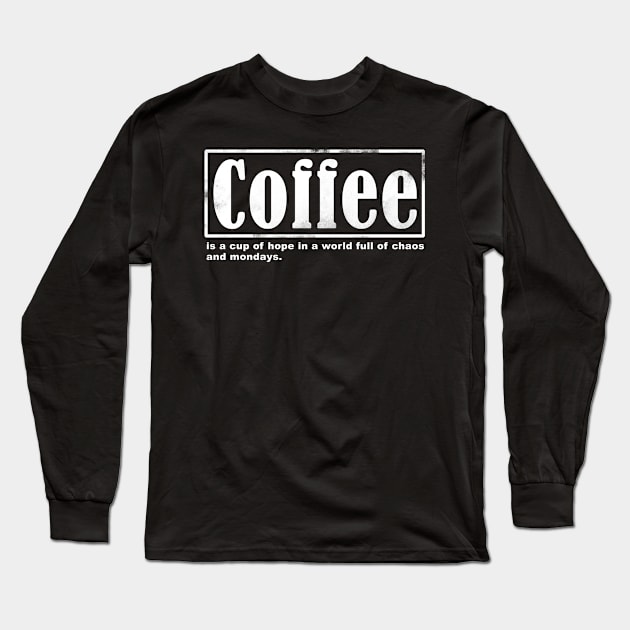 Coffee is a cup of hope Long Sleeve T-Shirt by Horisondesignz